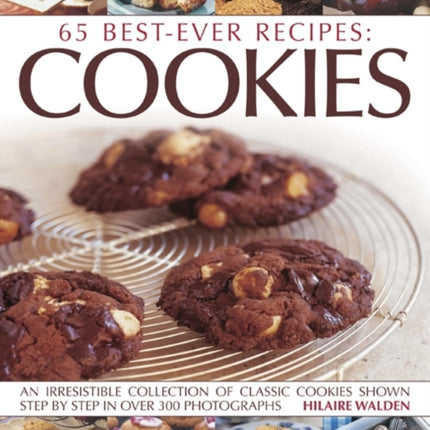 65 Best-ever recipes: Cookies: An irresistible