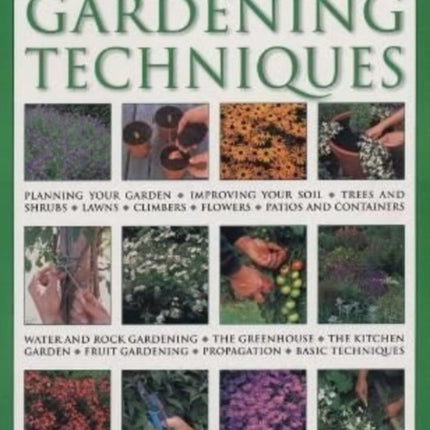 Gardening Techniques, Practical Encyclopedia of: Planning your garden, improving your soil, trees and shrubs, lawns, climbers, flowers, patios and containers, water and rock gardening, the greenhouse, the kitchen garden, fruit gardening, pr