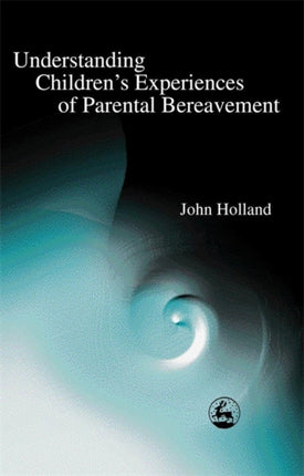 Understanding Children's Experiences of Parental Bereavement