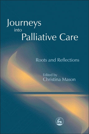 Journeys into Palliative Care: Roots and Reflections