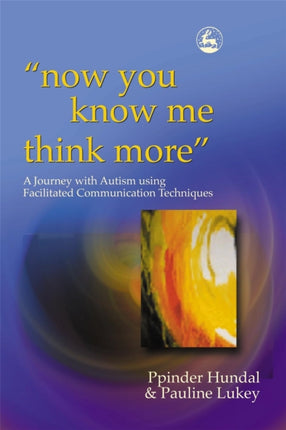 now you know me think more': A Journey with Autism using Facilitated Communication Techniques