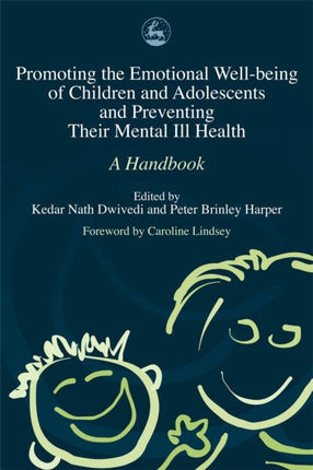 Promoting the Emotional Well Being of Children and Adolescents and Preventing Their Mental Ill Health: A Handbook