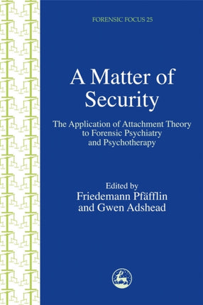 A Matter of Security: The Application of Attachment Theory to Forensic Psychiatry and Psychotherapy