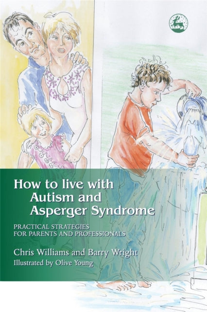 How to Live with Autism and Asperger Syndrome: Practical Strategies for Parents and Professionals