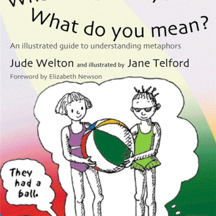 What Did You Say? What Do You Mean?: An Illustrated Guide to Understanding Metaphors