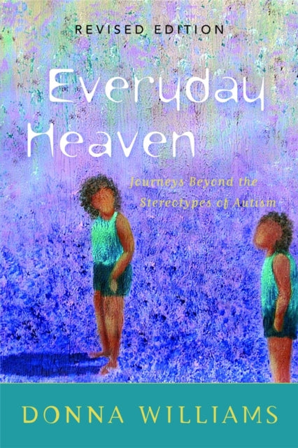 Everyday Heaven: Journeys Beyond the Stereotypes of Autism