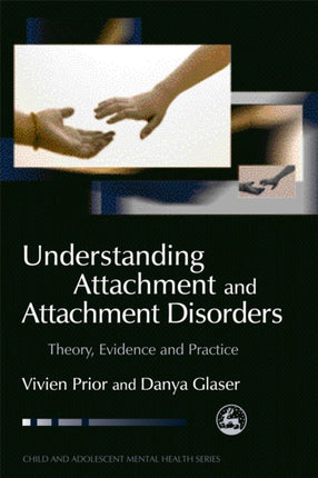 Understanding Attachment and Attachment Disorders: Theory, Evidence and Practice