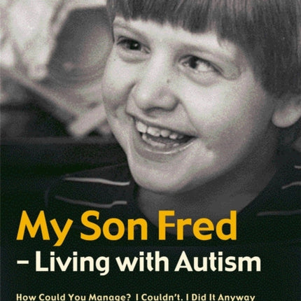 My Son Fred - Living with Autism: How Could You
