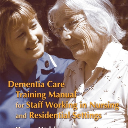 Dementia Care Training Manual for Staff Working in Nursing and Residential Settings