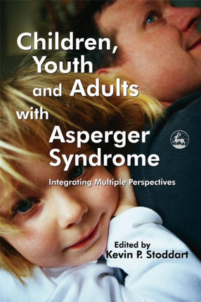 Children, Youth and Adults with Asperger Syndrome: Integrating Multiple Perspectives