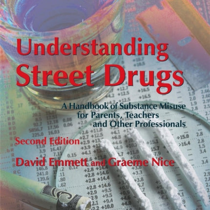 Understanding Street Drugs: A Handbook of Substance Misuse for Parents, Teachers and Other Professionals