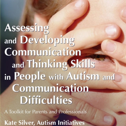 Assessing and Developing Communication and Thinking Skills in People with Autism and Communication Difficulties: A Toolkit for Parents and Professionals