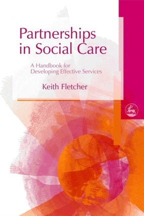 Partnerships in Social Care: A Handbook for Developing Effective Services