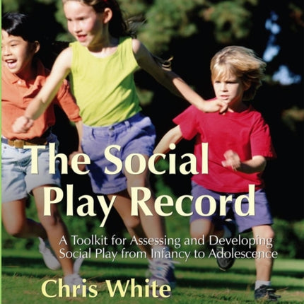 The Social Play Record: A Toolkit for Assessing and Developing Social Play from Infancy to Adolescence