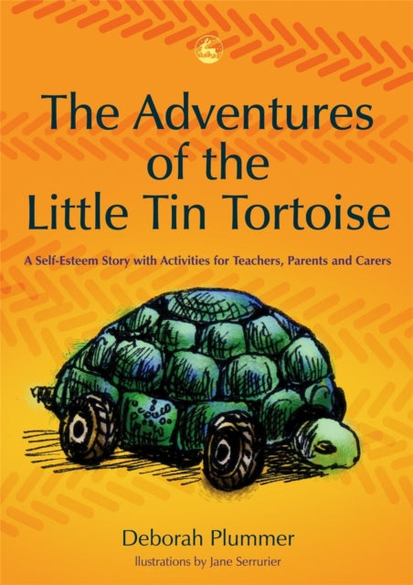 The Adventures of the Little Tin Tortoise: A Self-Esteem Story with Activities for Teachers, Parents and Carers