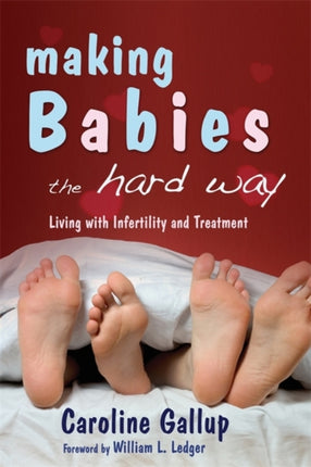 Making Babies the Hard Way: Living With Infertility and Treatment