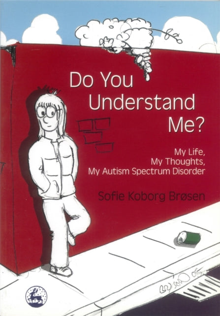 Do You Understand Me?: My Life, My Thoughts, My Autism Spectrum Disorder