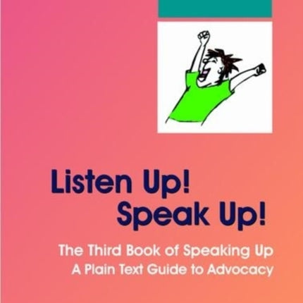 Listen Up! Speak Up!: The Third Book of Speaking Up - A Plain Text Guide to Advocacy