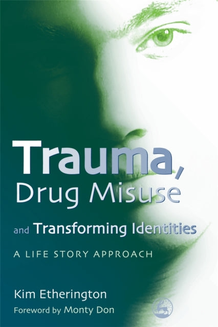 Trauma, Drug Misuse and Transforming Identities: A Life Story Approach