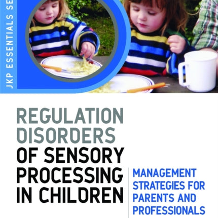 Understanding Regulation Disorders of Sensory Processing in Children: Management Strategies for Parents and Professionals