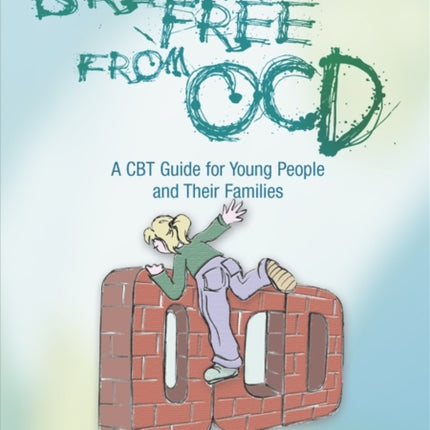 Breaking Free from OCD: A CBT Guide for Young People and Their Families