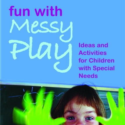 Fun with Messy Play: Ideas and Activities for Children with Special Needs