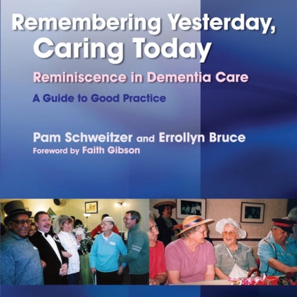 Remembering Yesterday, Caring Today: Reminiscence in Dementia Care: A Guide to Good Practice