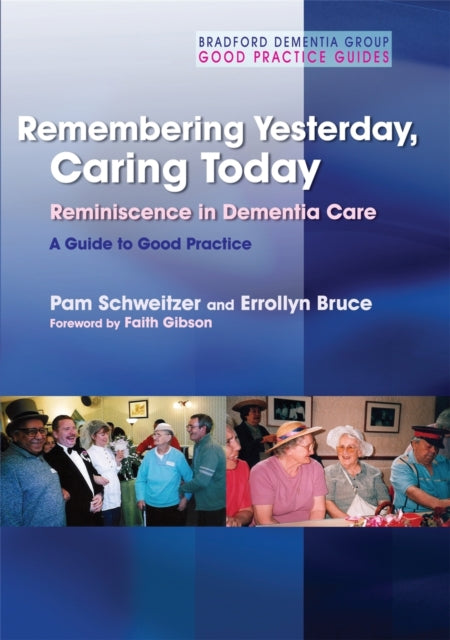 Remembering Yesterday, Caring Today: Reminiscence in Dementia Care: A Guide to Good Practice