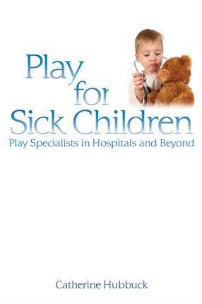 Play for Sick Children: Play Specialists in
