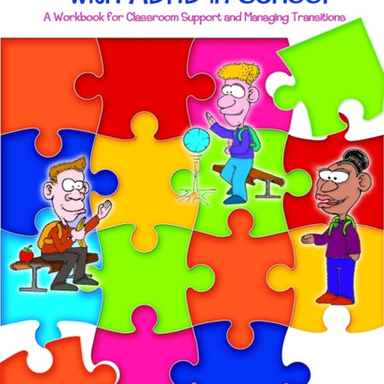 Helping Kids and Teens with ADHD in School: A Workbook for Classroom Support and Managing Transitions