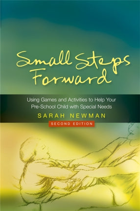 Small Steps Forward: Using Games and Activities to Help Your Pre-School Child with Special Needs