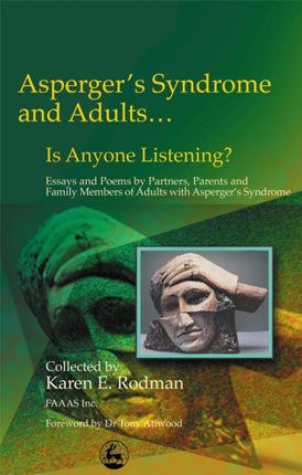 Asperger Syndrome and Adults... Is Anyone Listening?: Essays and Poems by Spouses, Partners and Parents of Adults with Asperger Syndrome