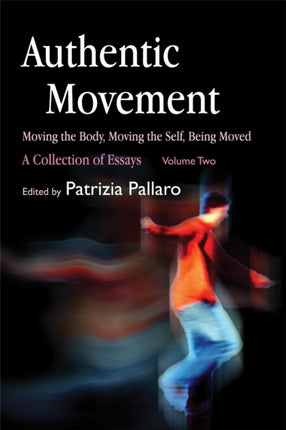 Authentic Movement: Moving the Body, Moving the