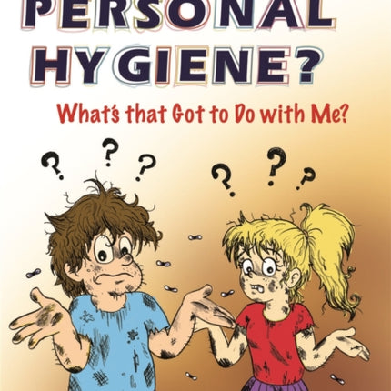 Personal Hygiene? What's that Got to Do with Me?