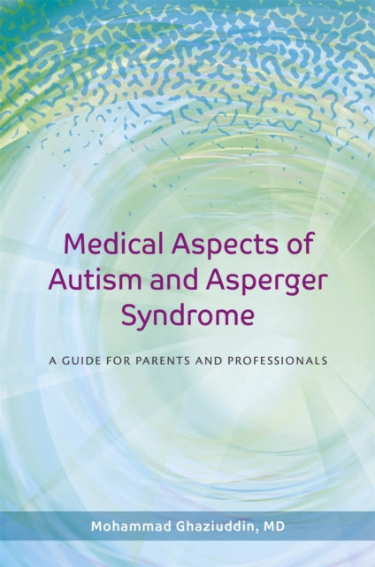 Medical Aspects of Autism and Asperger Syndrome: A Guide for Parents and Professionals