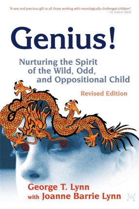 Genius!: Nurturing the Spirit of the Wild, Odd, and Oppositional Child –