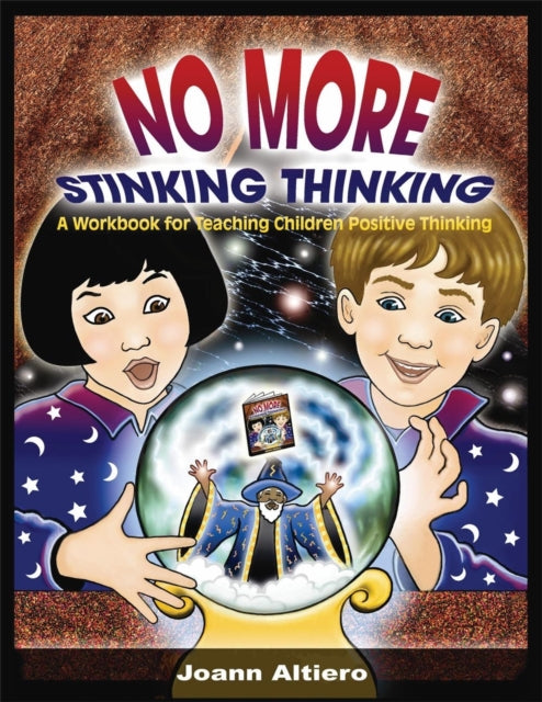 No More Stinking Thinking: A workbook for teaching children positive thinking