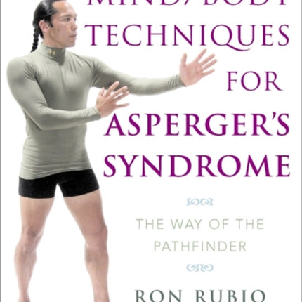 Mind/Body Techniques for Asperger's Syndrome: The Way of the Pathfinder