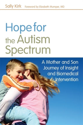 Hope for the Autism Spectrum: A Mother and Son Journey of Insight and Biomedical Intervention