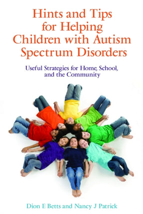 Hints and Tips for Helping Children with Autism Spectrum Disorders: Useful Strategies for Home, School, and the Community