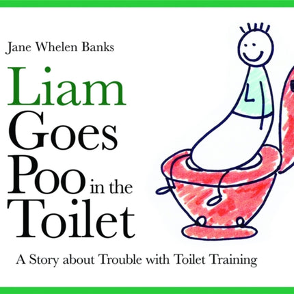 Liam Goes Poo in the Toilet: A Story about Trouble with Toilet Training