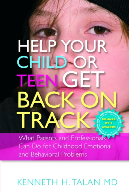 Help your Child or Teen Get Back On Track: What Parents and Professionals Can Do for Childhood Emotional and Behavioral Problems