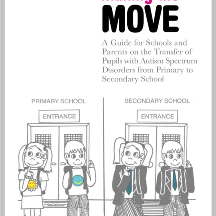 Making the Move: A Guide for Schools and Parents on the Transfer of Pupils with Autism Spectrum Disorders (ASDs) from Primary to Secondary School