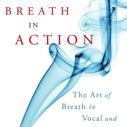 Breath in Action: The Art of Breath in Vocal and