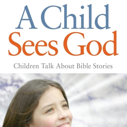 A Child Sees God: Children Talk About Bible Stories