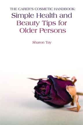 The Carer's Cosmetic Handbook: Simple Health and Beauty Tips for Older Persons