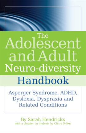 The Adolescent and Adult Neuro-diversity Handbook: Asperger Syndrome, ADHD, Dyslexia, Dyspraxia and Related Conditions