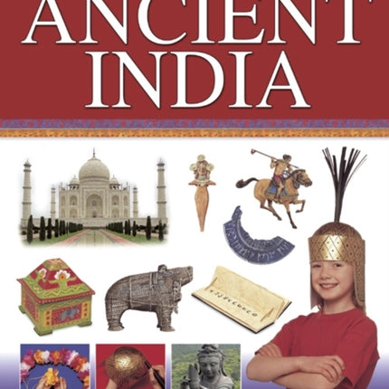 Hands-on History! Ancient India: Discover the Rich Heritage of the Indus Valley and the Mughal Empire, with 15 Step-by-step Projects and 340 Pictures