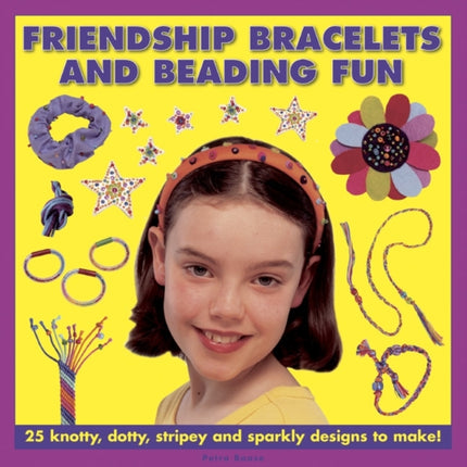 Friendship Bracelets and Beading Fun: 25 Knotty,