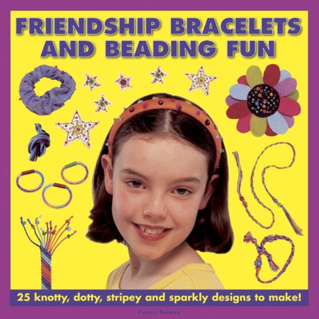 Friendship Bracelets and Beading Fun: 25 Knotty,